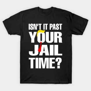 Isn't It Past Your Jail Time T-Shirt